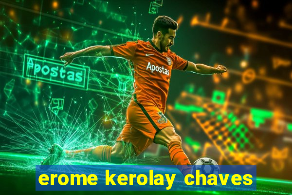 erome kerolay chaves